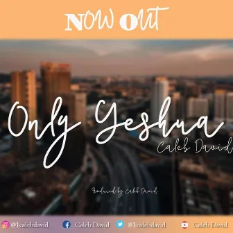 Only Yeshua by Caleb David