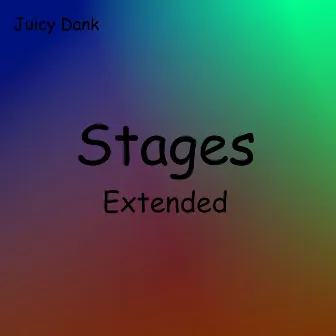 Stages (Extended) by Juicy Dank