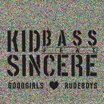 Goodgirls Love Rudeboys (feat. Sincere) by Kid Bass