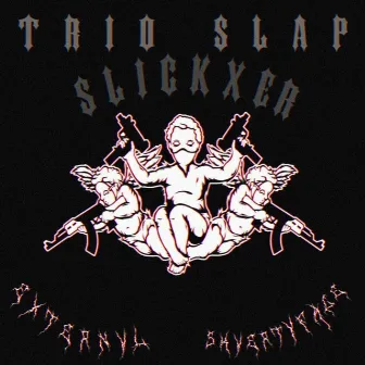 TRIO SLAP by $KVERTYFACE