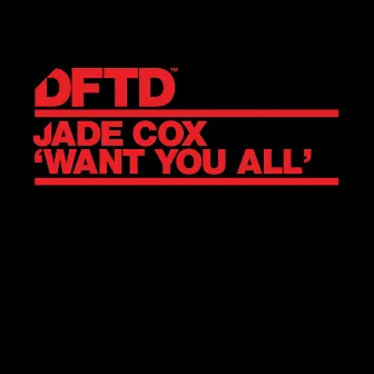 Want You All (Extended Mixes) by Jade Cox