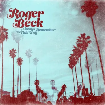 Always Remember Us This Way by Roger Beck