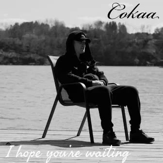 I hope you're waiting by Cokaa