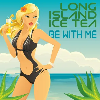 Be With Me by Long Island Ice Tea