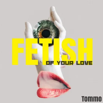 FETISH: of your love by Tommo