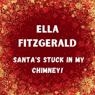 Santa's Stuck In My Chimney! by Ella Fitzgerald and Her Famous Orchestra