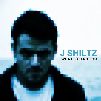 What I Stand For by J Shiltz