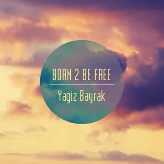 Born 2 Be Free by Yagiz Bayrak