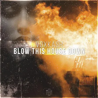 Blow This House Down by VOXKASH