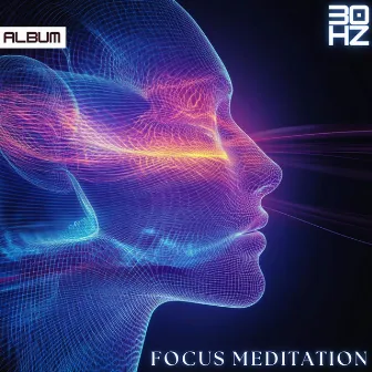 30 Hz Focus Frequencies: Deep Concentration & Study Music for Meditation and Productivity by Deep Meditation Music