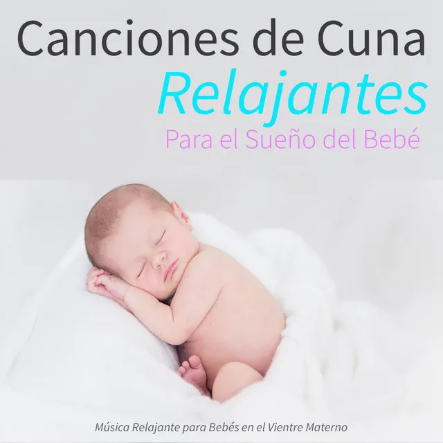 Canciones de Cuna Relajantes Para el Sueño del Bebé, Música Relajante para Bebés en el Vientre Materno