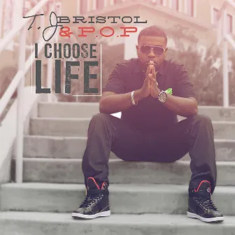 I Choose Life by Tj Bristol and P.O.P.