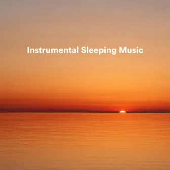 Instrumental Sleeping Music by Instrumental Sleeping Music