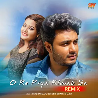 O Re Piya Khwab Sa (Remix) by Ushoshi Bhattacharya