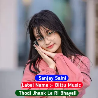 Thodi Jhank Le Ri Bhayeli by Sanjay Saini