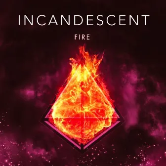 Fire by Incandescent