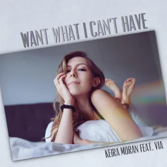 Want What I Can't Have by Keira Moran