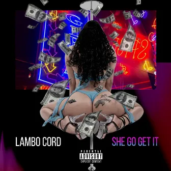 SHE GO GET IT by Lambo Cord