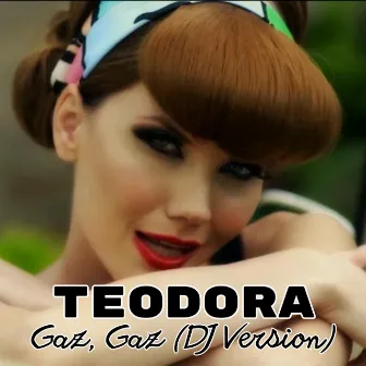 Gaz, gaz (DJ Version) by Teodora