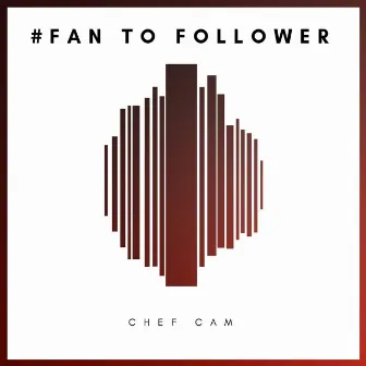 #Fan to Follower by Chef Cam