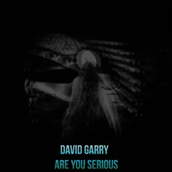 Are You Serious by David Garry