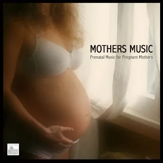 Mothers Music - Prenatal Music for Pregnant Mothers by Unknown Artist