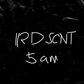 5AM by IRDSCNT