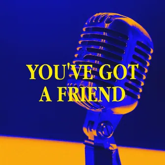 You've Got a Friend by Unknown Artist