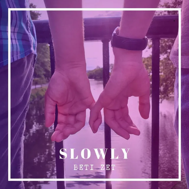 Slowly