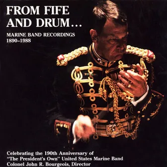 President's Own United States Marine Band: From Fife and Drum (Marine Band Recordings, 1890-1988) by John R. Bourgeois