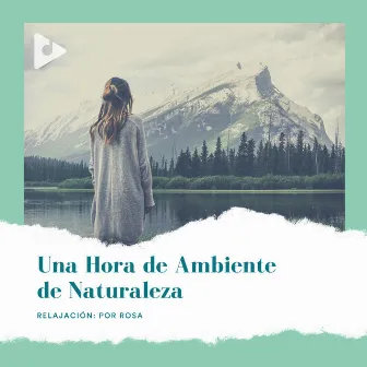 1 Hora de Ambiente de Naturaleza by Relajación: Por Rosa