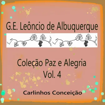 G.E. Leôncio de Albuquerque Coleção Paz e Alegria Vol. 4 by Carlinhos Conceição