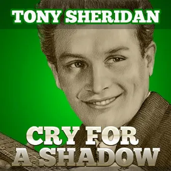 Cry For A Shadow by Tony Sheridan