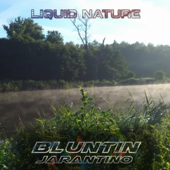 Liquid Nature by Bluntin Jarantino