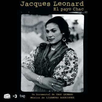 Jacques Leonard. El Payo Chac (Original Motion Picture Soundtrack) by Lisandro Rodríguez