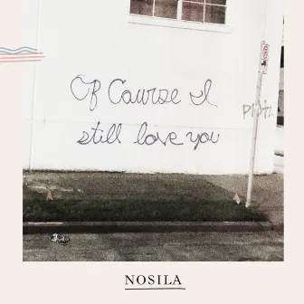 Of Course I Still Love You by Nosila