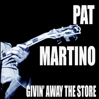 Givin' Away The Store by Pat Martino