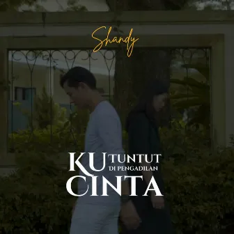 Ku Tuntut Di Pengadilan Cinta by Shandy Putra