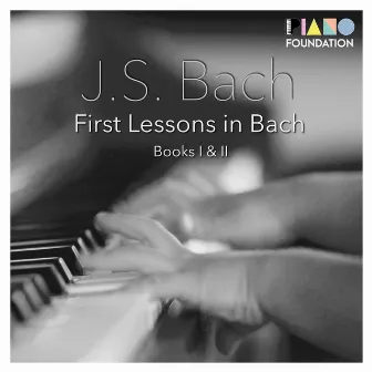 First Lessons in Bach (Complete Books 1 and 2) by The Piano Foundation