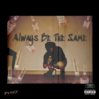 Always Be the Same by $ensei Perk