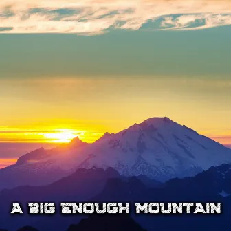 Rising by A Big Enough Mountain