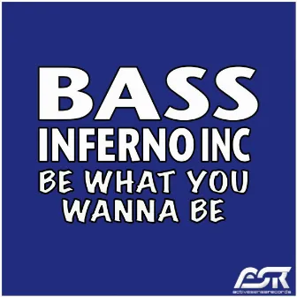 Be What You Wanna Be by Bass Inferno Inc