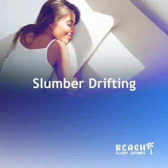 Slumber Drifting by Beach Sleep Sounds