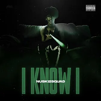 I Know I by Nuski2Squad