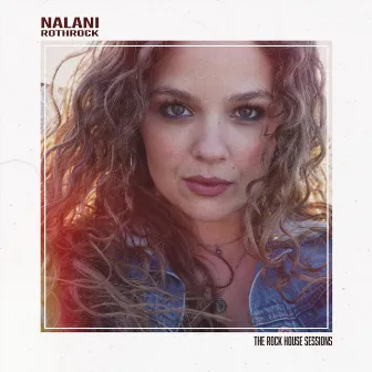 The Rock House Sessions by Nalani Rothrock