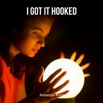 I Got It Hooked by Rebecca King