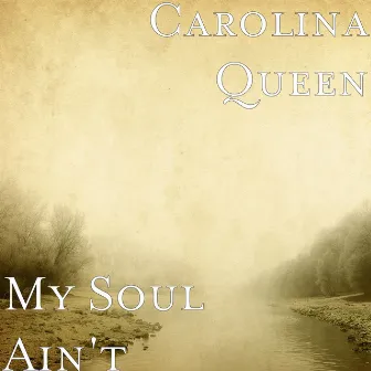 My Soul Ain't by Carolina Queen