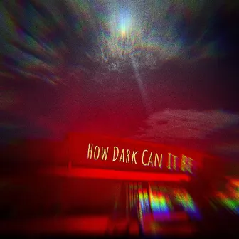 How Dark Can It Be by J.Russ