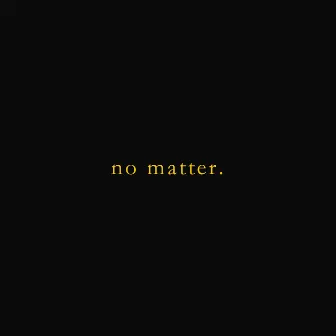 No Matter by Waxzen