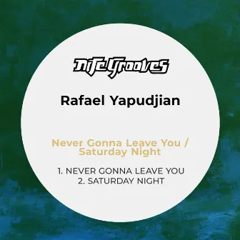 Never Gonna Leave You / Saturday Night by Rafael Yapudjian